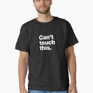 Can't touch this Classic T-Shirt